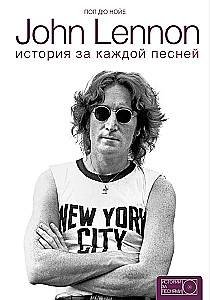 John Lennon. The Story Behind Each Song