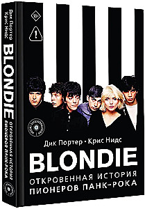 Blondie. A Candid Story of the Pioneers of Punk Rock