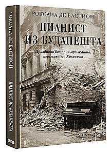 The Pianist from Budapest. The True Story of a Musician Who Survived the Holocaust