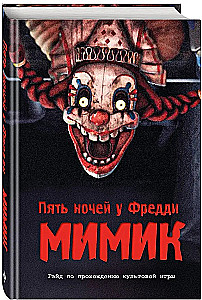 Five Nights at Freddy's. The Mimic. Guide to Completing the Iconic Game