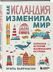 How Iceland Changed the World. The Big Story of a Small Island