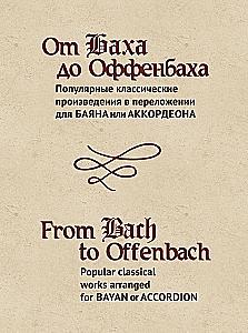 Von Bach bis Offenbach. Beliebte klassische Werke in Bearbeitung für Knopfakkordeon oder Akkordeon