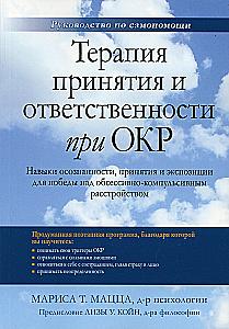 Acceptance and Commitment Therapy for OCD. Mindfulness, Acceptance, and Exposure Skills to Overcome Obsessive-Compulsive Disorder