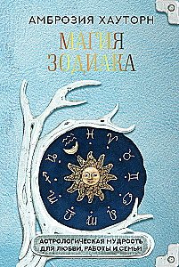 Die Magie des Tierkreises. Astrologische Weisheit für Liebe, Arbeit und Familie
