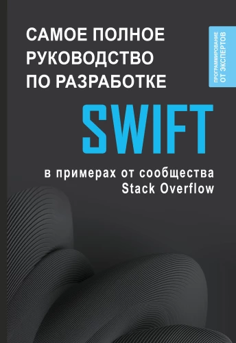 Swift. Najpełniejszy przewodnik po programowaniu w przykładach od społeczności Stack Overflow