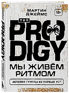 The Prodigy. We Live the Rhythm. The Story of the Band in Their Own Words