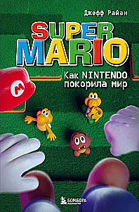 Super Mario. How Nintendo Conquered the World