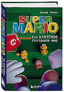 Super Mario. How Nintendo Conquered the World