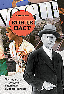 Condé Nast: The Life, Success, and Tragedy of the Creator of the Glamor Empire